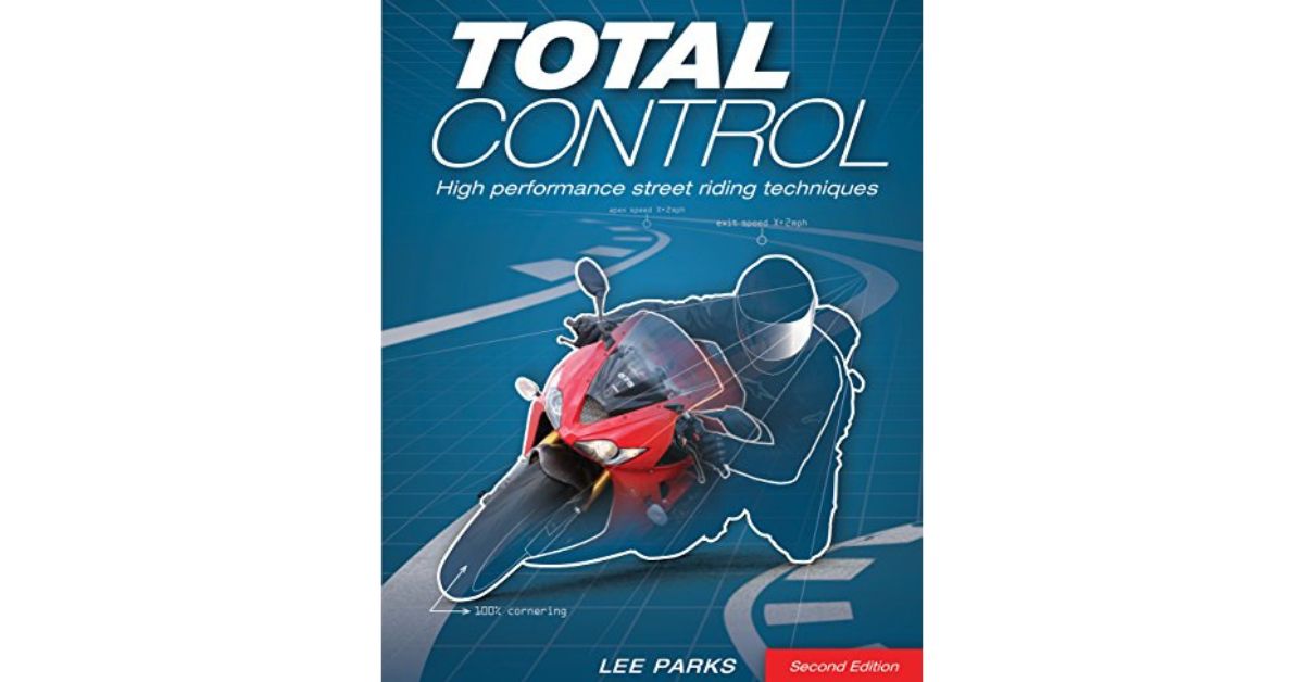 Book Review – ‘Total Control: High-Performance Street Riding Techniques’ by Lee Parks